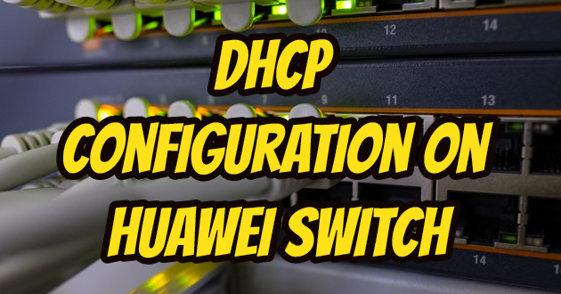 DHCP Configuration on Huawei Switch