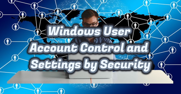 Windows User Account Control and Settings by Security