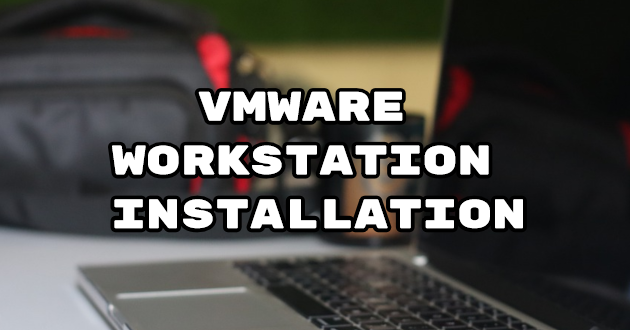 VMware Workstation Installation