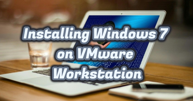 How to Install Windows 7 on VMware Workstation?