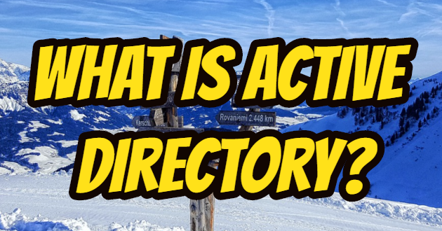 What is Active Directory? What does it do?