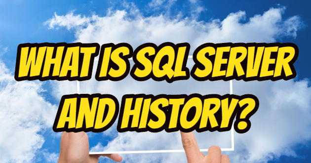 What is SQL Server and History?