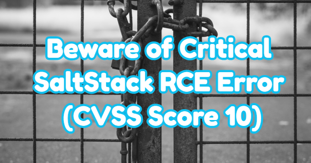 Beware of Critical SaltStack RCE Error (CVSS Score 10)