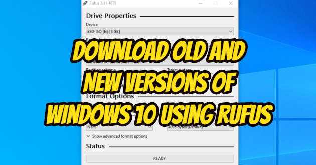 Download Old and New Versions of Windows 10 Using Rufus