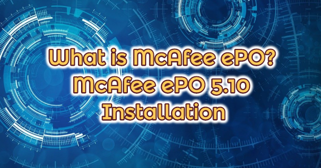 What is McAfee ePO? McAfee ePO 5.10 Installation