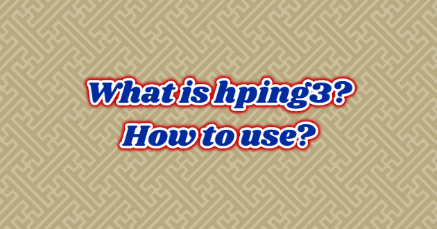 What is hping3? How to use?