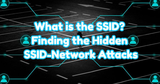 What is the SSID? Finding the Hidden SSID-Network Attacks