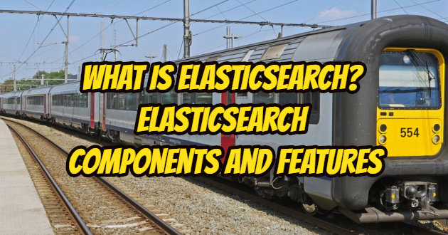 What is Elasticsearch? Elasticsearch Components and Features