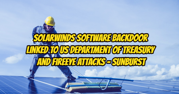 SolarWinds Software Backdoor Linked to US Department of Treasury and FireEye Attacks – SUNBURST