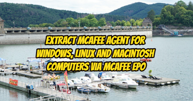 Extract Mcafee agent for Windows, Linux and Macintosh Computers via Mcafee ePO