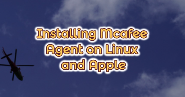 Installing Mcafee Agent on Linux and Apple