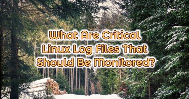 What Are Critical Linux Log Files That Should Be Monitored?