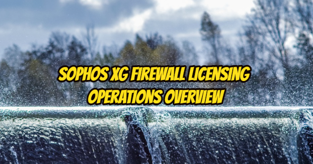 Sophos XG Firewall Licensing Operations Overview