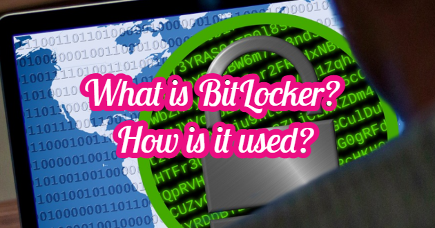 What is BitLocker? How is it used?