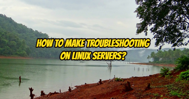 How to Make Troubleshooting on Linux Servers?