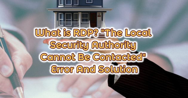 What is RDP? “The Local Security Authority Cannot Be Contacted” Error And Solution