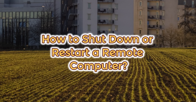 How to Shut Down or Restart a Remote Computer?