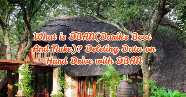 What is DBAN(Darik’s Boot And Nuke)? Deleting Data on Hard Drive with DBAN