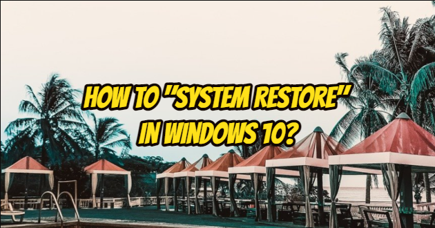 How to “System Restore” in Windows 10?