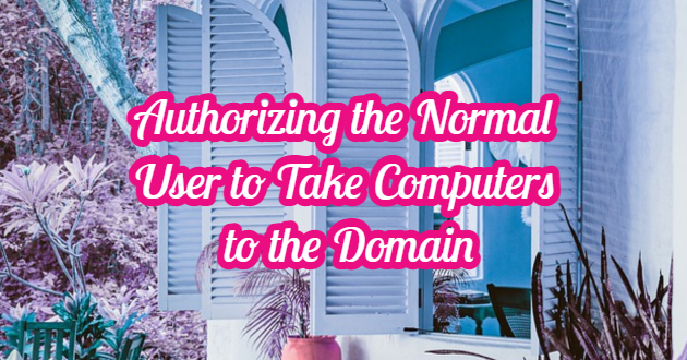 Authorizing the Normal User to Take Computers to the Domain