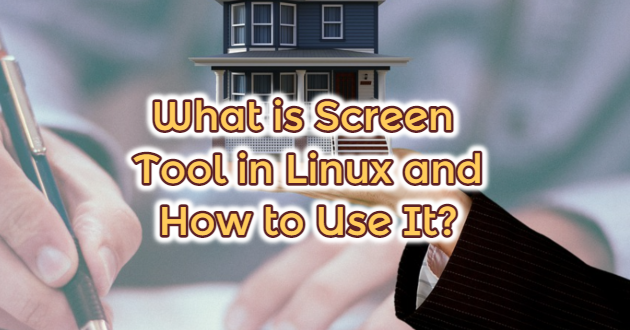 What is Screen Tool in Linux and How to Use It?