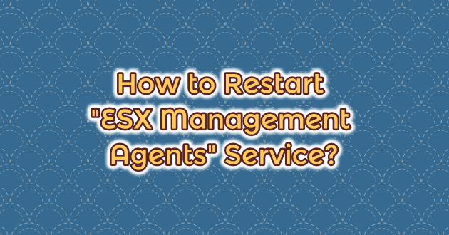 How to Restart “ESX Management Agents” Service?