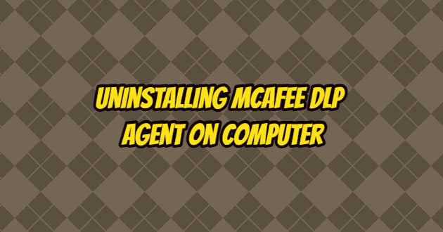 How to Uninstall McAfee DLP Agent from Computer?