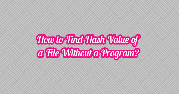 How to Find Hash Value of a File?