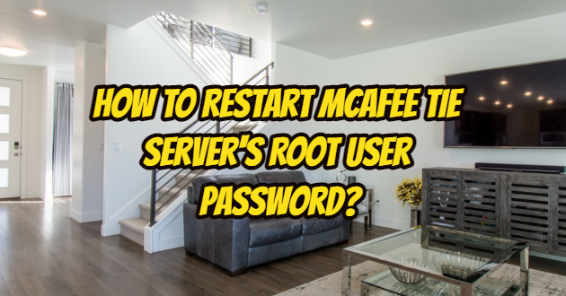 How to Restart McAfee TIE Server’s Root User Password?