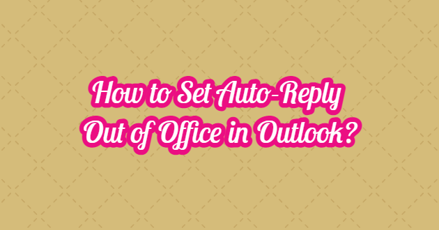 How to Set Auto-Reply Out of Office in Outlook?