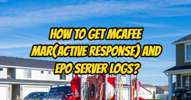 How to Get McAfee Mar(Active Response) and EPO Server Logs?