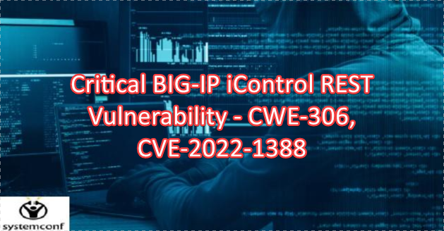 Critical BIG-IP iControl REST Vulnerability – CWE-306, CVE-2022-1388