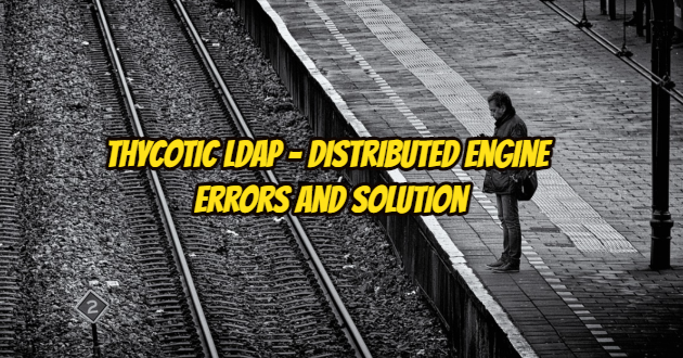 Thycotic Ldap – Distributed Engine Errors And Solution